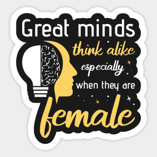 Great minds think alike especially when they are female Sticker